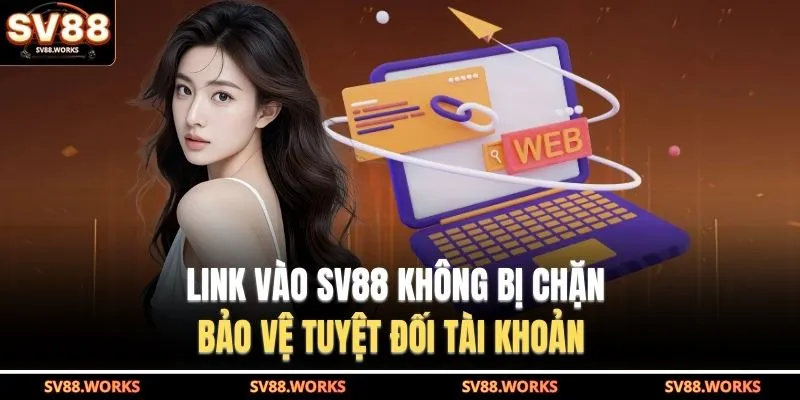 Link Vào SV88 Không Bị Chặn - Bảo Vệ Tuyệt Đối Tài Khoản 1 Link vào SV88 không bị chặn