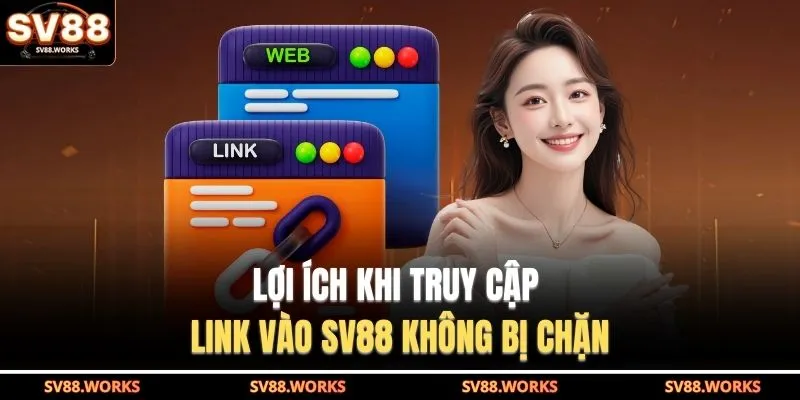 Link Vào SV88 Không Bị Chặn - Bảo Vệ Tuyệt Đối Tài Khoản 2 Lợi ích khi truy cập Link vào SV88 không bị chặn