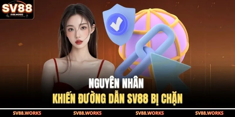 Link Vào SV88 Không Bị Chặn - Bảo Vệ Tuyệt Đối Tài Khoản 3 Nguyên nhân khiến đường dẫn SV88 bị chặn